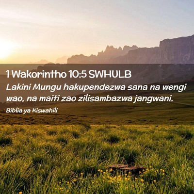 Picture 02 - 1 Wakorintho 10:5 SWHULB - Lakini Mungu hakupendezwa sana na wengi wao, na - Bible Verse Picture