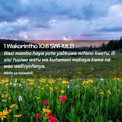 Picture 02 - 1 Wakorintho 10:6 SWHULB - Basi mambo haya yote yalikuwa mifano kwetu, ili - Bible Verse Picture