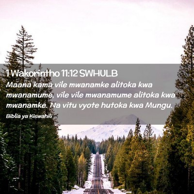 Picture 02 - 1 Wakorintho 11:12 SWHULB - Maana kama vile mwanamke alitoka kwa mwanamume, - Bible Verse Picture