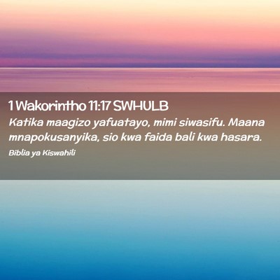 Picture 02 - 1 Wakorintho 11:17 SWHULB - Katika maagizo yafuatayo, mimi siwasifu. Maana - Bible Verse Picture