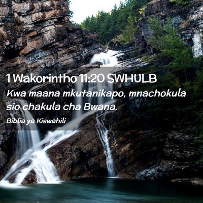 Picture 02 - 1 Wakorintho 11:20 SWHULB - Kwa maana mkutanikapo, mnachokula sio chakula cha - Bible Verse Picture