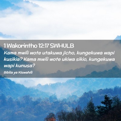 Picture 02 - 1 Wakorintho 12:17 SWHULB - Kama mwili wote utakuwa jicho, kungekuwa wapi - Bible Verse Picture