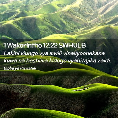 Picture 02 - 1 Wakorintho 12:22 SWHULB - Lakini viungo vya mwili vinavyoonekana kuwa na - Bible Verse Picture