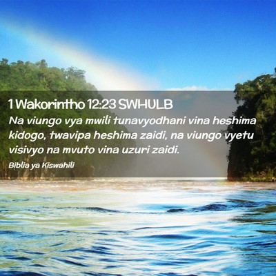 Picture 02 - 1 Wakorintho 12:23 SWHULB - Na viungo vya mwili tunavyodhani vina heshima - Bible Verse Picture