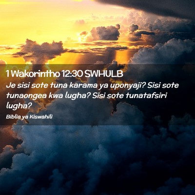 Picture 02 - 1 Wakorintho 12:30 SWHULB - Je sisi sote tuna karama ya uponyaji? Sisi sote - Bible Verse Picture