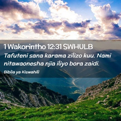 Picture 02 - 1 Wakorintho 12:31 SWHULB - Tafuteni sana karama zilizo kuu. Nami - Bible Verse Picture