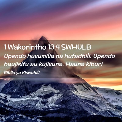 Picture 02 - 1 Wakorintho 13:4 SWHULB - Upendo huvumilia na hufadhili. Upendo haujisifu - Bible Verse Picture