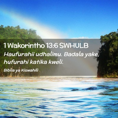 Picture 02 - 1 Wakorintho 13:6 SWHULB - Haufurahii udhalimu. Badala yake, hufurahi katika - Bible Verse Picture