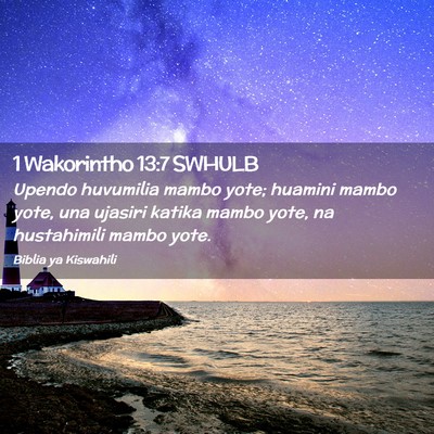 Picture 02 - 1 Wakorintho 13:7 SWHULB - Upendo huvumilia mambo yote; huamini mambo yote, - Bible Verse Picture