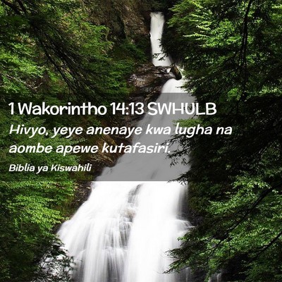 Picture 02 - 1 Wakorintho 14:13 SWHULB - Hivyo, yeye anenaye kwa lugha na aombe apewe - Bible Verse Picture