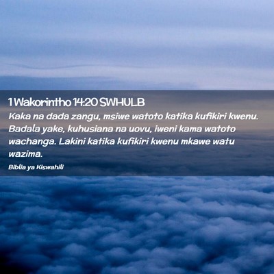 Picture 02 - 1 Wakorintho 14:20 SWHULB - Kaka na dada zangu, msiwe watoto katika kufikiri - Bible Verse Picture