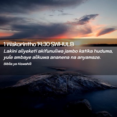Picture 02 - 1 Wakorintho 14:30 SWHULB - Lakini aliyeketi akifunuliwa jambo katika huduma, - Bible Verse Picture