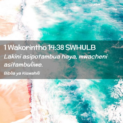 Picture 02 - 1 Wakorintho 14:38 SWHULB - Lakini asipotambua haya, mwacheni - Bible Verse Picture