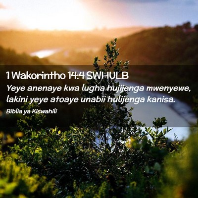 Picture 02 - 1 Wakorintho 14:4 SWHULB - Yeye anenaye kwa lugha hujijenga mwenyewe, lakini - Bible Verse Picture