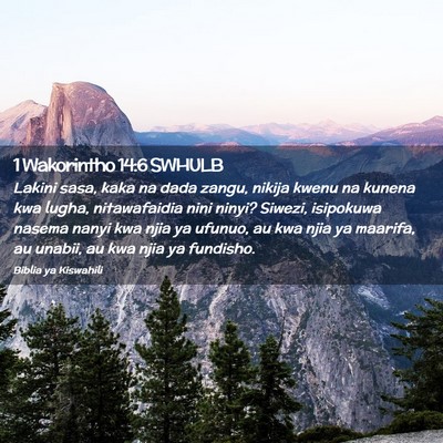 Picture 02 - 1 Wakorintho 14:6 SWHULB - Lakini sasa, kaka na dada zangu, nikija kwenu na - Bible Verse Picture