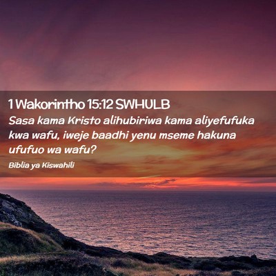 Picture 02 - 1 Wakorintho 15:12 SWHULB - Sasa kama Kristo alihubiriwa kama aliyefufuka kwa - Bible Verse Picture