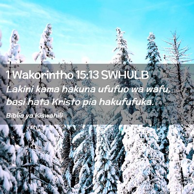 Picture 02 - 1 Wakorintho 15:13 SWHULB - Lakini kama hakuna ufufuo wa wafu, basi hata - Bible Verse Picture