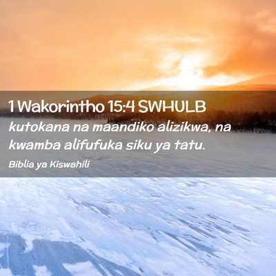 Picture 02 - 1 Wakorintho 15:4 SWHULB - kutokana na maandiko alizikwa, na kwamba - Bible Verse Picture