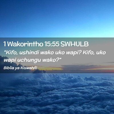 Picture 02 - 1 Wakorintho 15:55 SWHULB - “Kifo, ushindi wako uko wapi? Kifo, uko wapi - Bible Verse Picture