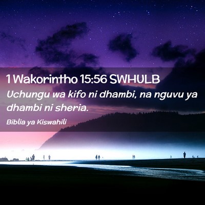 Picture 02 - 1 Wakorintho 15:56 SWHULB - Uchungu wa kifo ni dhambi, na nguvu ya dhambi ni - Bible Verse Picture