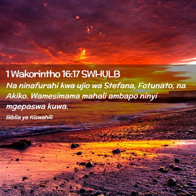 Picture 02 - 1 Wakorintho 16:17 SWHULB - Na ninafurahi kwa ujio wa Stefana, Fotunato, na - Bible Verse Picture