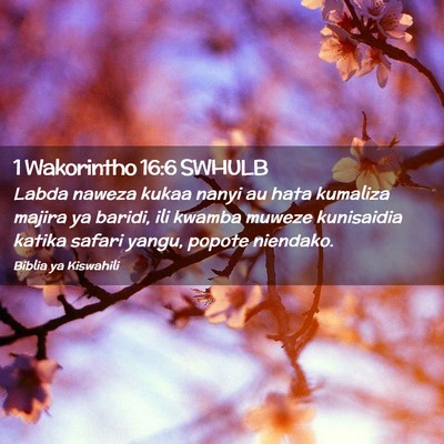 Picture 02 - 1 Wakorintho 16:6 SWHULB - Labda naweza kukaa nanyi au hata kumaliza majira - Bible Verse Picture