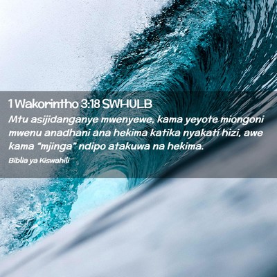 Picture 02 - 1 Wakorintho 3:18 SWHULB - Mtu asijidanganye mwenyewe, kama yeyote miongoni - Bible Verse Picture