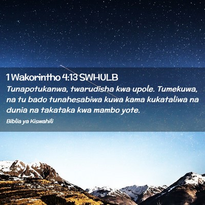 Picture 02 - 1 Wakorintho 4:13 SWHULB - Tunapotukanwa, twarudisha kwa upole. Tumekuwa, na - Bible Verse Picture