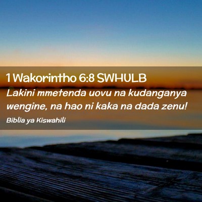 Picture 02 - 1 Wakorintho 6:8 SWHULB - Lakini mmetenda uovu na kudanganya wengine, na - Bible Verse Picture