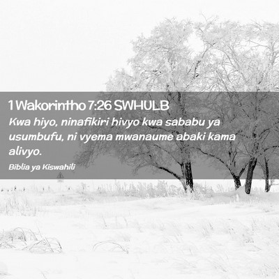 Picture 02 - 1 Wakorintho 7:26 SWHULB - Kwa hiyo, ninafikiri hivyo kwa sababu ya - Bible Verse Picture