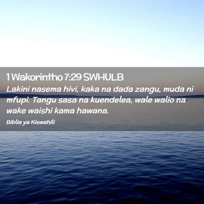Picture 02 - 1 Wakorintho 7:29 SWHULB - Lakini nasema hivi, kaka na dada zangu, muda ni - Bible Verse Picture