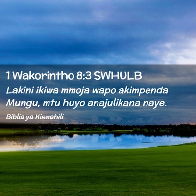 Picture 02 - 1 Wakorintho 8:3 SWHULB - Lakini ikiwa mmoja wapo akimpenda Mungu, mtu huyo - Bible Verse Picture