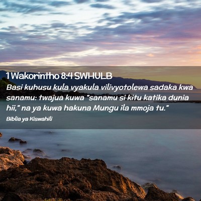 Picture 02 - 1 Wakorintho 8:4 SWHULB - Basi kuhusu kula vyakula vilivyotolewa sadaka kwa - Bible Verse Picture
