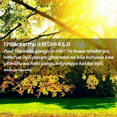 Picture 02 - 1 Wakorintho 9:18 SWHULB - Basi thawabu yangu ni nini? Ya kuwa nihubiripo, - Bible Verse Picture