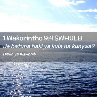 Picture 02 - 1 Wakorintho 9:4 SWHULB - Je hatuna haki ya kula na - Bible Verse Picture