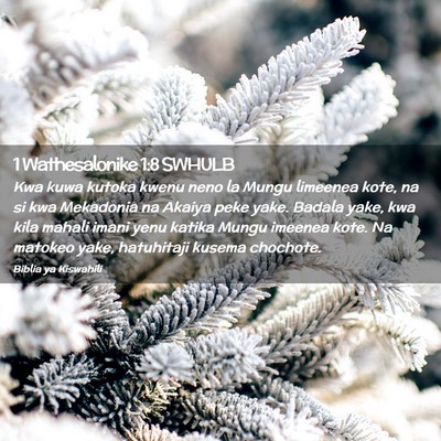 Picture 02 - 1 Wathesalonike 1:8 SWHULB - Kwa kuwa kutoka kwenu neno la Mungu limeenea - Bible Verse Picture