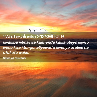 Picture 02 - 1 Wathesalonike 2:12 SWHULB - kwamba mlipaswa kuenenda kama ulivyo mwito wenu - Bible Verse Picture