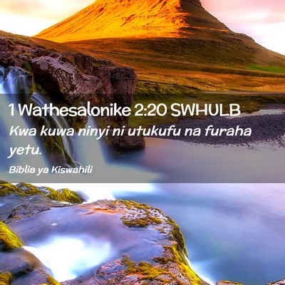 Picture 02 - 1 Wathesalonike 2:20 SWHULB - Kwa kuwa ninyi ni utukufu na furaha - Bible Verse Picture