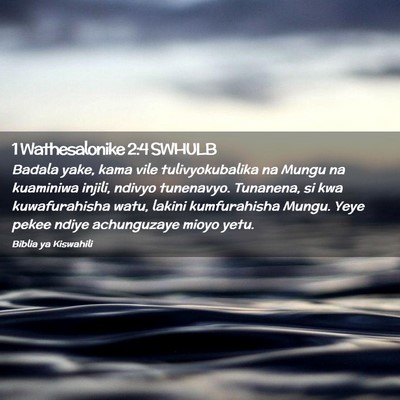 Picture 02 - 1 Wathesalonike 2:4 SWHULB - Badala yake, kama vile tulivyokubalika na Mungu - Bible Verse Picture