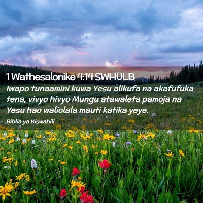 Picture 02 - 1 Wathesalonike 4:14 SWHULB - Iwapo tunaamini kuwa Yesu alikufa na akafufuka - Bible Verse Picture