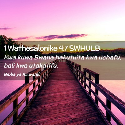 Picture 02 - 1 Wathesalonike 4:7 SWHULB - Kwa kuwa Bwana hakutuita kwa uchafu, bali kwa - Bible Verse Picture