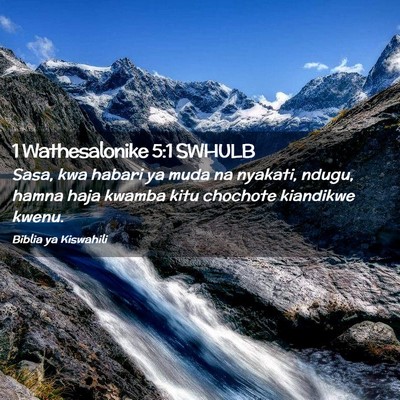 Picture 02 - 1 Wathesalonike 5:1 SWHULB - Sasa, kwa habari ya muda na nyakati, ndugu, hamna - Bible Verse Picture