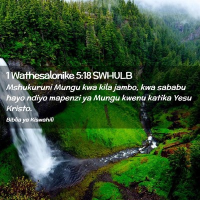 Picture 02 - 1 Wathesalonike 5:18 SWHULB - Mshukuruni Mungu kwa kila jambo, kwa sababu hayo - Bible Verse Picture