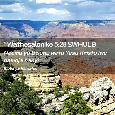 Picture 02 - 1 Wathesalonike 5:28 SWHULB - Neema ya Bwana wetu Yesu Kristo iwe pamoja - Bible Verse Picture