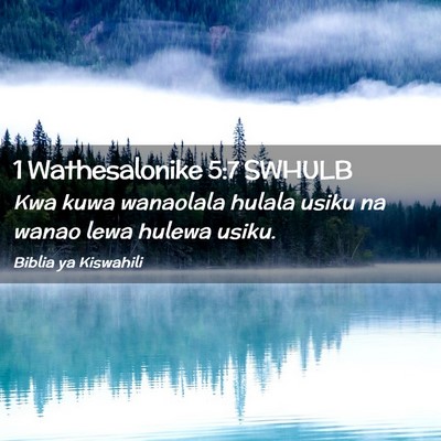 Picture 02 - 1 Wathesalonike 5:7 SWHULB - Kwa kuwa wanaolala hulala usiku na wanao lewa - Bible Verse Picture
