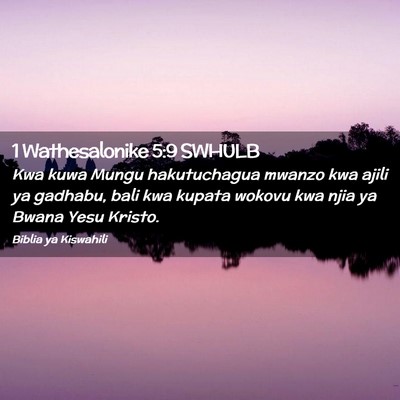Picture 02 - 1 Wathesalonike 5:9 SWHULB - Kwa kuwa Mungu hakutuchagua mwanzo kwa ajili ya - Bible Verse Picture