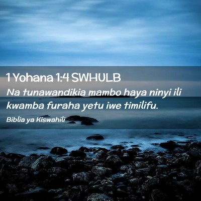 Picture 02 - 1 Yohana 1:4 SWHULB - Na tunawandikia mambo haya ninyi ili kwamba - Bible Verse Picture