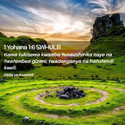 Picture 02 - 1 Yohana 1:6 SWHULB - Kama tukisema kwamba tunaushirika naye na - Bible Verse Picture