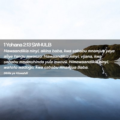 Picture 02 - 1 Yohana 2:13 SWHULB - Nawaandikia ninyi, akina baba, kwa sababu mnamjua - Bible Verse Picture