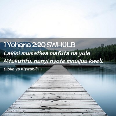 Picture 02 - 1 Yohana 2:20 SWHULB - Lakini mumetiwa mafuta na yule Mtakatifu, nanyi - Bible Verse Picture